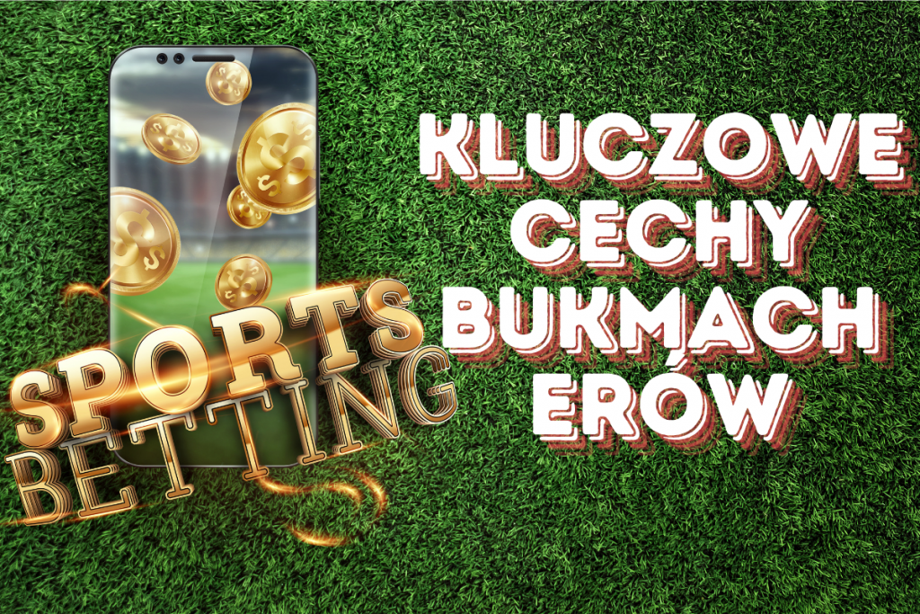 Kluczowe Cechy Bukmacherów